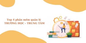 Top 4 phần mềm quản lý trường học - trung tâm đào tạo