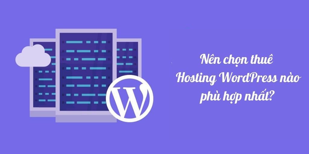 Nên chọn thuê Hosting WordPress nào phù hợp nhất?