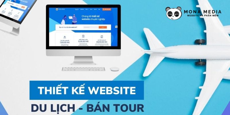 Mona Media - Công ty thiết kế website du lịch giá rẻ, uy tín hàng đầu tại Việt Nam
