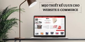 Mẹo thiết kế UX/UI cho website thương mại điện tử cực kỳ hiệu quả