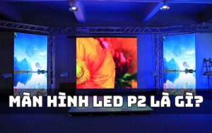 màn hình led p2 là gì