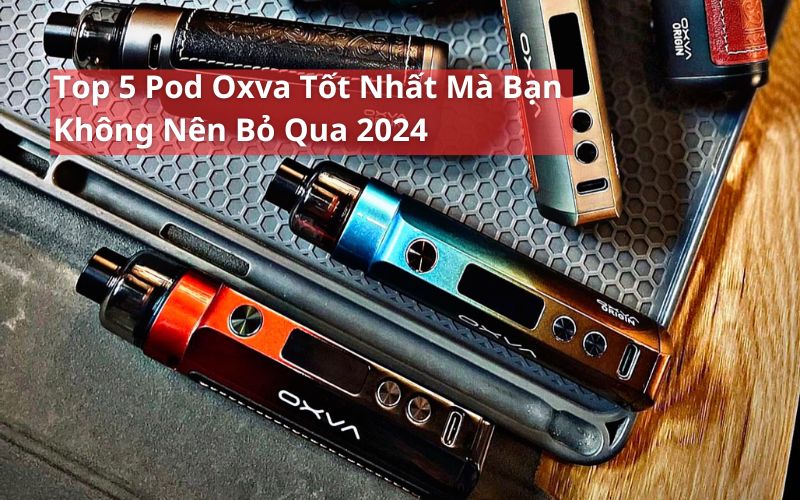 top pod oxva tốt nhất