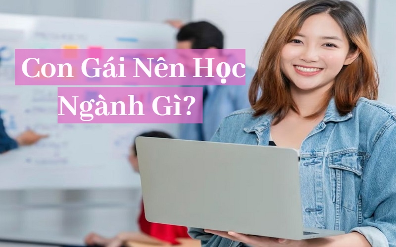 con gái nên học ngành gì