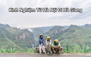 Kinh Nghiệm Từ Hà Nội Đi Hà Giang