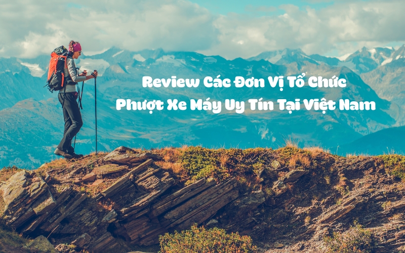 đơn vị tổ chức phượt xe máy uy tín tại việt nam