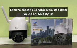 camera yoosee của nước nào